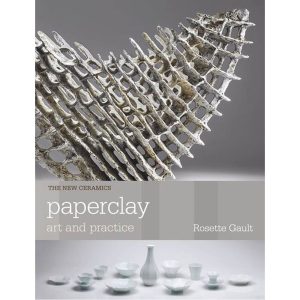 Paperclay Art and Practice by Rosette Gault
